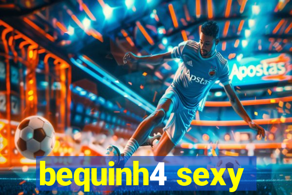 bequinh4 sexy